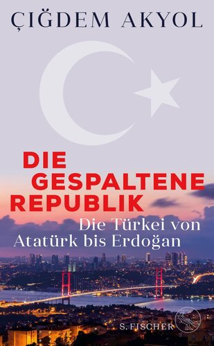 DIE GESPALTENE REPUBLIK - DIE TURKEI VON ATATATURK BIS ERDOGAN